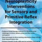 Pediatric Neuroplasticity Interventions for Sensory and Primitive Reflex Integration – April Christopherson