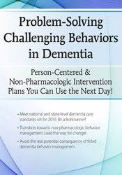 Problem-Solving Challenging Behaviors in Dementia