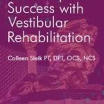 Roadmap to Success with Vestibular Rehabilitation – Colleen Sleik