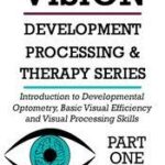 Introduction to Developmental Optometry and Basic Visual Efficiency and Visual Processing Skills – Christine Winter-Rundell