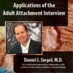 Applications of the Adult Attachment Interview with Daniel Siegel, MD – Daniel J. Siegel