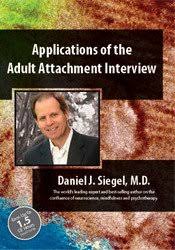 Applications of the Adult Attachment Interview with Daniel Siegel, MD - Daniel J. Siegel