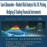 Carol-Alexander-Market-Risk-Analysis-Vol.-III.-Pricing,-Hedging-&-Trading-Financial-Instruments