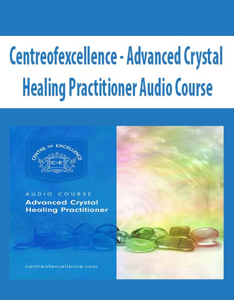 Centreofexcellence - Advanced Crystal Healing Practitioner Audio Course