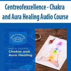 Centreofexcellence - Chakra and Aura Healing Audio Course