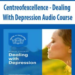 Centreofexcellence - Dealing With Depression Audio Course
