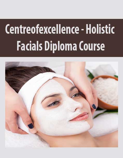 Centreofexcellence - Holistic Facials Diploma Course