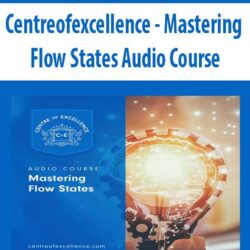 Centreofexcellence - Mastering Flow States Audio Course