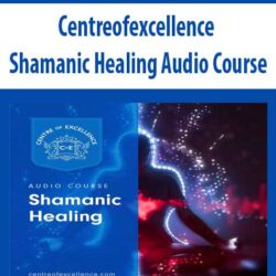 Centreofexcellence - Shamanic Healing Audio Course