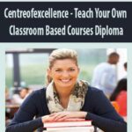 Centreofexcellence – Teach Your Own Classroom Based Courses Diploma