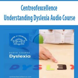 Centreofexcellence - Understanding Dyslexia Audio Course