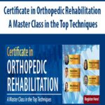 Certificate in Orthopedic Rehabilitation A Master Class in the Top Techniques