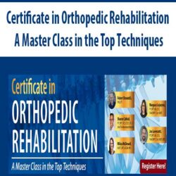 Certificate in Orthopedic Rehabilitation A Master Class in the Top Techniques
