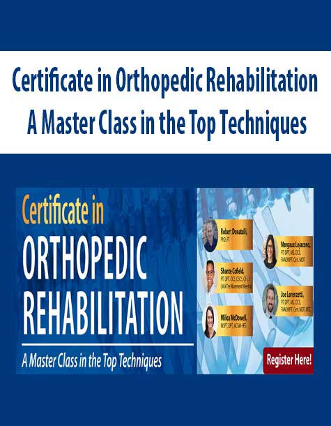 Certificate in Orthopedic Rehabilitation A Master Class in the Top Techniques