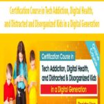 Certification-Course-in-Tech-Addiction,-Digital-Health,-and-Distracted-and-Disorganized-Kids-in-a-Digital-Generation