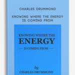 Charles-Drummond-–-Knowing-Where-the-Energy-is-Coming-From-1
