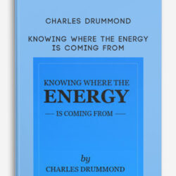 Charles Drummond – Knowing Where the Energy is Coming From