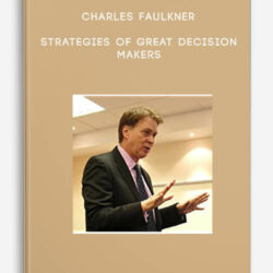 Charles Faulkner - Strategies of Great Decision Makers