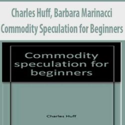 Charles Huff, Barbara Marinacci – Commodity Speculation for Beginners