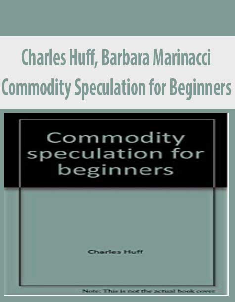 Charles Huff, Barbara Marinacci – Commodity Speculation for Beginners