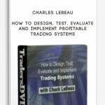 Charles-LeBeau-–-How-To-Design-Test-Evaluate-and-Implement-Profitable-Trading-Systems