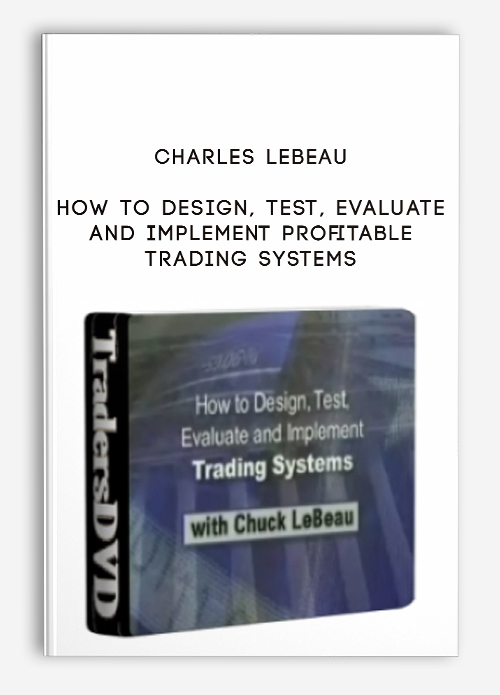Charles LeBeau – How To Design, Test, Evaluate and Implement Profitable Trading Systems