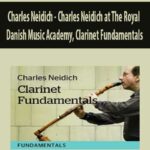 Charles Neidich – Charles Neidich at The Royal Danish Music Academy, Clarinet Fundamentals