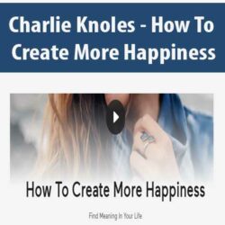 Charlie Knoles - How To Create More Happiness