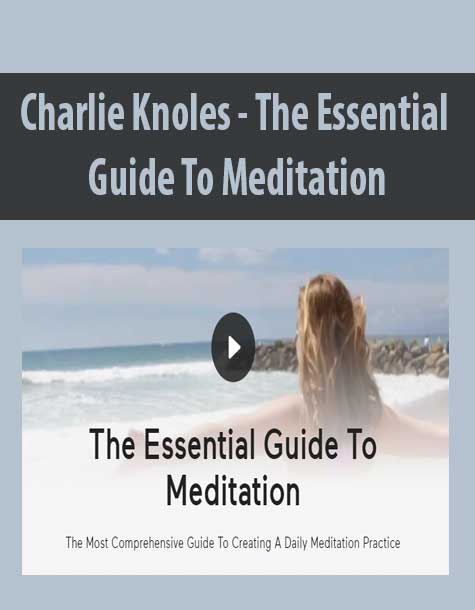 Charlie Knoles - The Essential Guide To Medaitation
