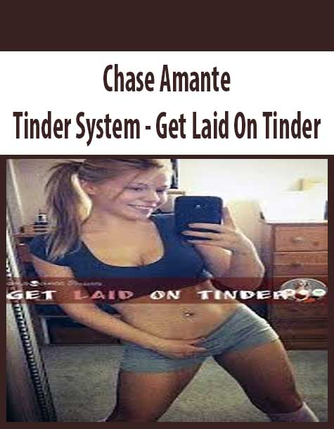 Chase Amante - Tinder System - Get Laid On Tinder