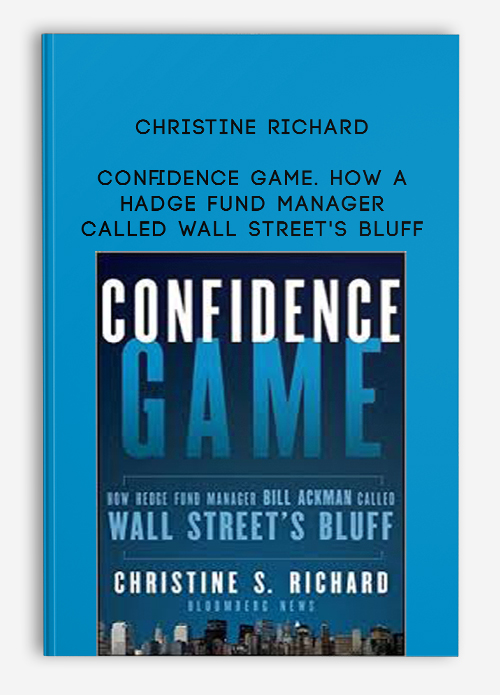 Christine Richard – Confidence Game. How a Hadge Fund Manager Called Wall Street’s Bluff