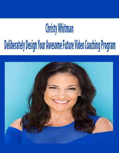 Christy-Whitman-Deliberately-Design-Your-Awesome-Future-Video-Coaching-Program