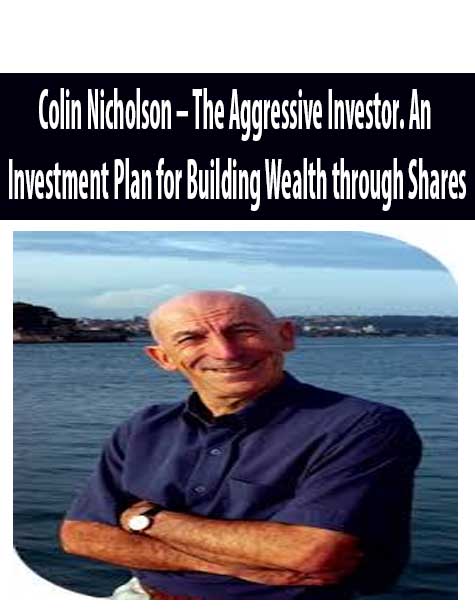 Colin Nicholson – The Aggressive Investor. An Investment Plan for Building Wealth through Shares