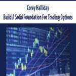 Corey-Halliday-Build-A-Solid-Foundation-For-Trading-Options