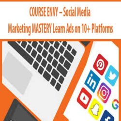 COURSE ENVY – Social Media Marketing MASTERY Learn Ads on 10+ Platforms