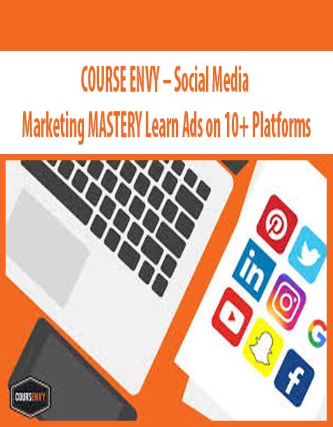 COURSE ENVY – Social Media Marketing MASTERY Learn Ads on 10+ Platforms