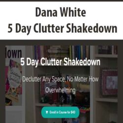 Dana White - 5 Day Clutter Shakedown