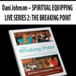 Dani-Johnson-SPIRITUAL-EQUIPPING-LIVE-SERIES-2-THE-BREAKING-POINT