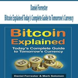 Daniel Forrester – Bitcoin Explained Today’s Complete Guide to Tomorrow’s Currency