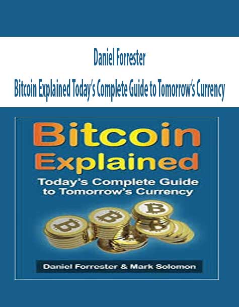 Daniel Forrester – Bitcoin Explained Today’s Complete Guide to Tomorrow’s Currency
