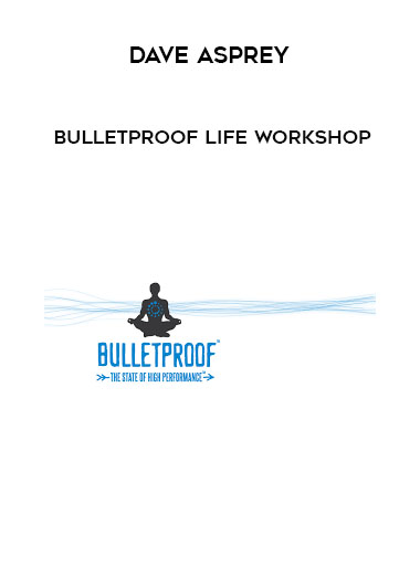 Dave Asprey – Bulletproof Life Workshop