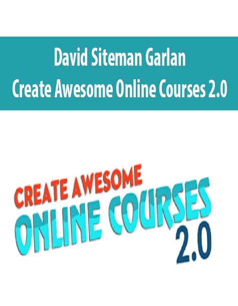 David Siteman Garland – Create Awesome Online Courses 2.0