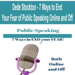 Dede Stockton - 7 Ways to End Your Fear of Public Speaking Online and Off
