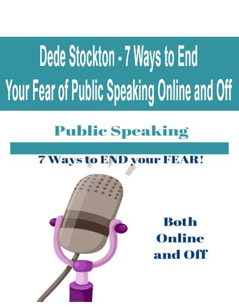 Dede Stockton - 7 Ways to End Your Fear of Public Speaking Online and Off