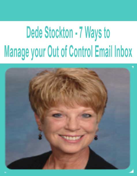 Dede Stockton - 7 Ways to Manage your Out of Control Email Inbox