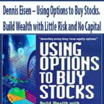 Dennis-Eisen-Using-Options-to-Buy-Stocks.-Build-Wealth-with-Little-Risk-and-No-Capital