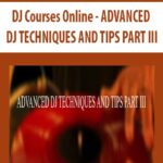 DJ-Courses-Online-ADVANCED-DJ-TECHNIQUES-AND-TIPS-PART-III