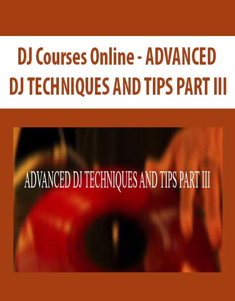 DJ Courses Online - ADVANCED DJ TECHNIQUES AND TIPS PART III