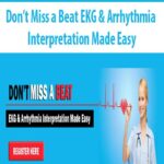 Don’t Miss a Beat EKG & Arrhythmia Interpretation Made Easy