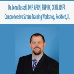 Dr. John Russell, DNP, APRN, FNP-BC, CCRN, RNFA - Comprehensive Suture Training Workshop, Rockford, IL